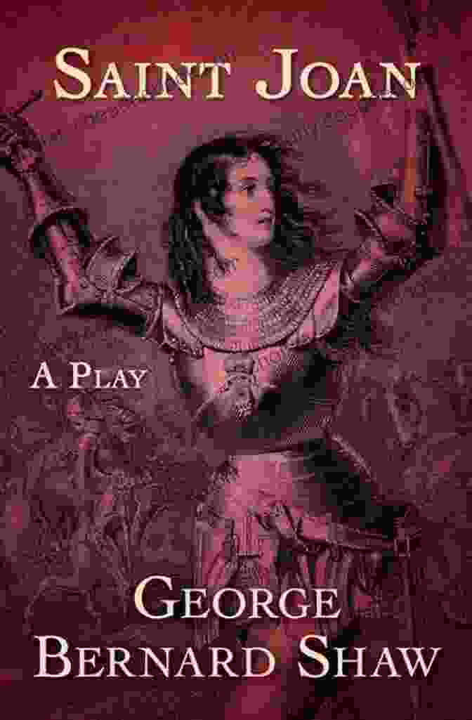 A Portrait Of Joan Of Arc In The Play By George Bernard Shaw, Highlighting Her Determination And Unwavering Faith. Gwenllian Ferch Gruffydd: A Play In Three Acts (Legendary Women Of World History Dramas)