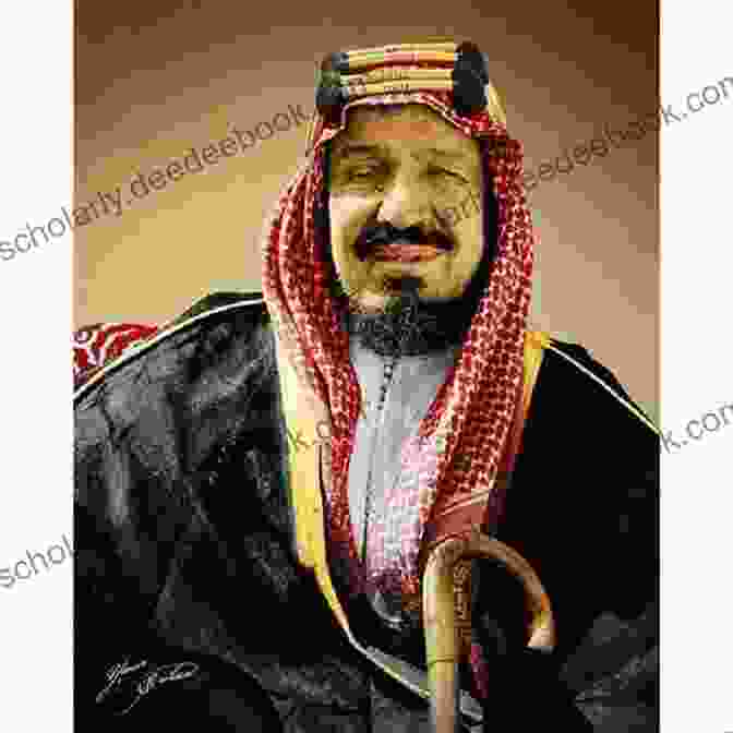 King Abdulaziz, Founder Of The Kingdom Of Saudi Arabia Saudi Arabia S History: How One Of The Anchors Of The Modern Middle East Was Formed