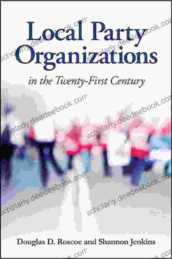 Local Party Organizations In The 21st Century Local Party Organizations In The Twenty First Century
