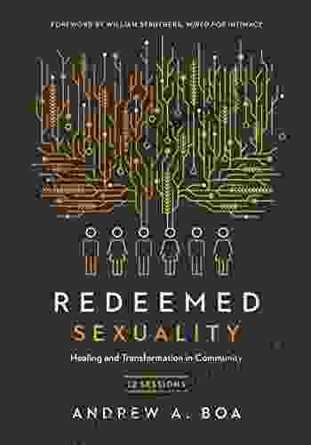 Redeemed Sexuality: 12 Sessions For Healing And Transformation In Community