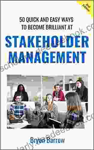 Stakeholder Management: 50 Quick And Easy Ways To Become Brilliant At Project Stakeholder Management