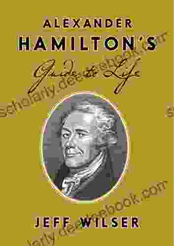 Alexander Hamilton S Guide To Life