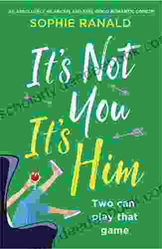 It S Not You It S Him: An Absolutely Hilarious And Feel Good Romantic Comedy