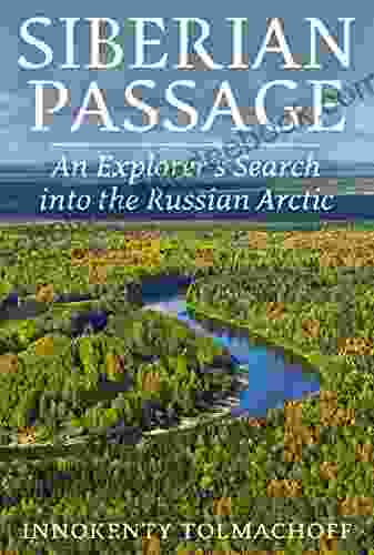 Siberian Passag: An Explorer S Search Into The Russian Arctic