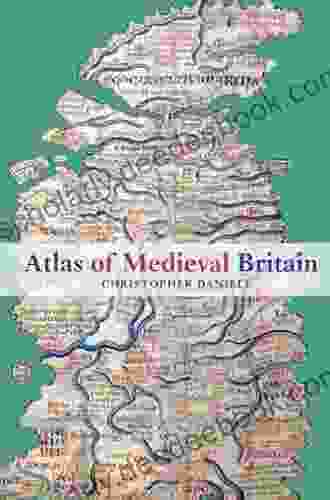 Atlas Of Medieval Britain Christopher Daniell