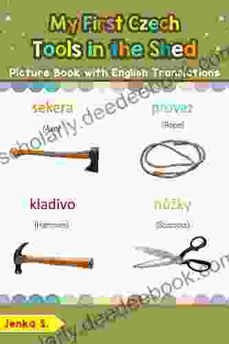 My First Czech Tools In The Shed Picture With English Translations: Bilingual Early Learning Easy Teaching Czech For Kids (Teach Learn Basic Czech Words For Children 5)