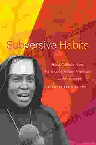 Subversive Habits: Black Catholic Nuns In The Long African American Freedom Struggle
