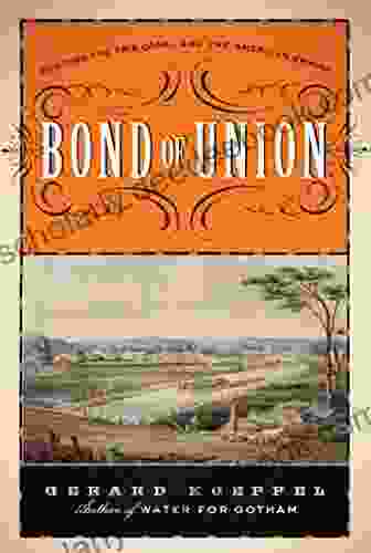 Bond Of Union: Building The Erie Canal And The American Empire