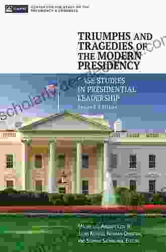 Triumphs And Tragedies Of The Modern Presidency: Case Studies In Presidential Leadership 2nd Edition