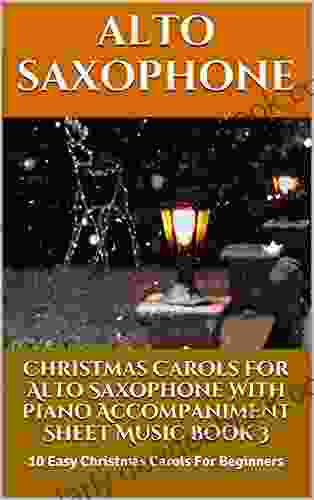 Christmas Carols For Alto Saxophone With Piano Accompaniment Sheet Music 3: 10 Easy Christmas Carols For Beginners