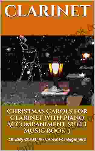 Christmas Carols For Clarinet With Piano Accompaniment Sheet Music 3: 10 Easy Christmas Carols For Beginners