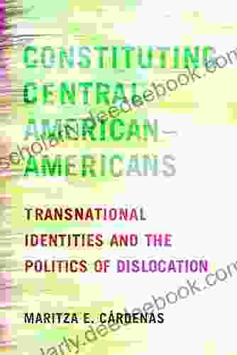 Constituting Central American Americans: Transnational Identities And The Politics Of Dislocation (Latinidad: Transnational Cultures In The United States)