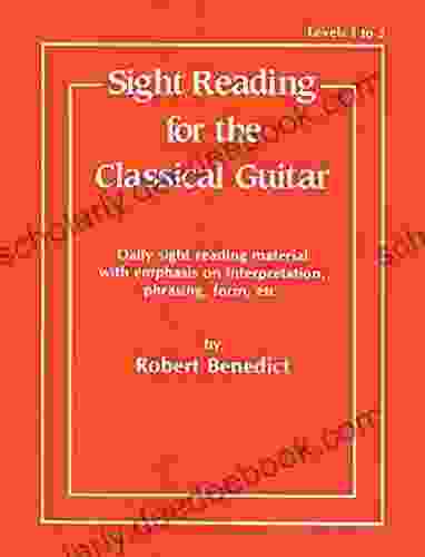 Sight Reading For The Classical Guitar Level I III : Daily Sight Reading Material With Emphasis On Interpretation Phrasing Form And More