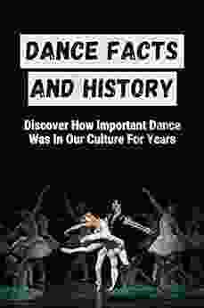 Dance Facts And History: Discover How Important Dance Was In Our Culture For Years: Evolution Of Dance Through The Decades