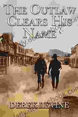 The Outlaw Clears His Name: A Historical Western Adventure Novel