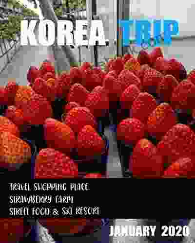 Korea Travel Trip On January 2024: South Korea Everland And Ski Resort Korea Myeongdong Shopping Street Strawberry Korea Keang Bok Korea