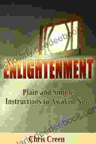 Enlightenment: Plain Simple Instructions To Awaken Now