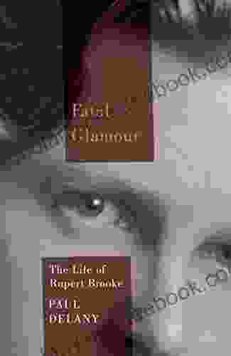 Fatal Glamour: The Life Of Rupert Brooke