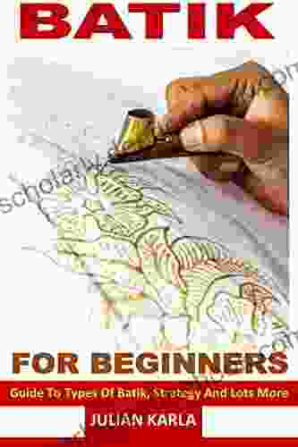BATIK FOR BEGINNERS: Guide To Types Of Batik Strategy And Lots More