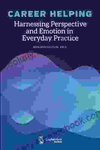 Career Helping: Harnessing Perspective And Emotion In Everyday Practice