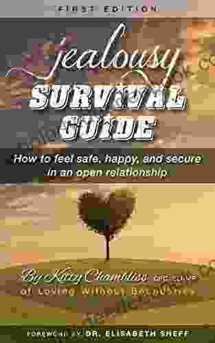 JEALOUSY SURVIVAL GUIDE: How To Feel Safe Happy And Secure In An Open Relationship