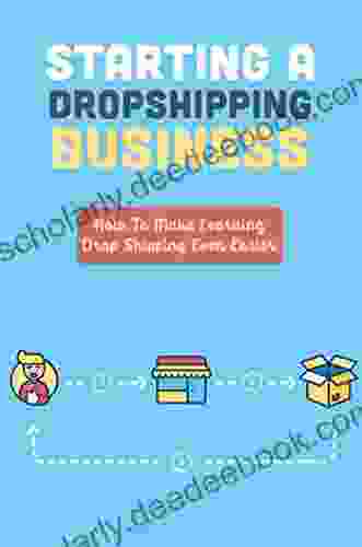 Starting A Dropshipping Business: How To Make Learning Drop Shipping Even Easier