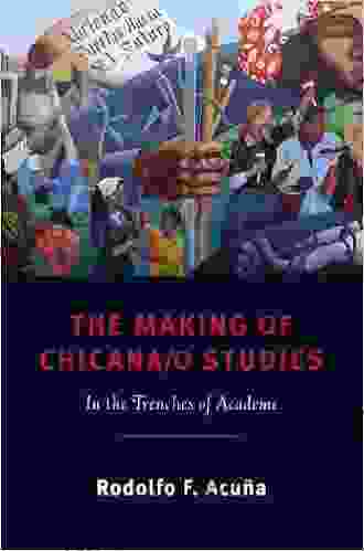 The Making Of Chicana/o Studies: In The Trenches Of Academe (Latinidad: Transnational Cultures In The United States)