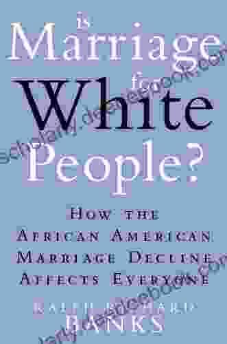 Is Marriage For White People?: How The African American Marriage Decline Affects Everyone