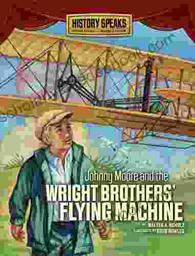 Johnny Moore And The Wright Brothers Flying Machine (History Speaks: Picture Plus Reader S Theater)
