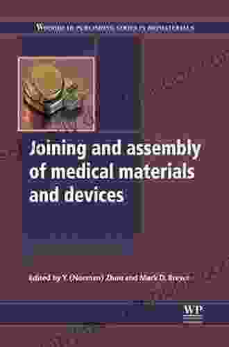 Joining And Assembly Of Medical Materials And Devices (Woodhead Publishing In Biomaterials 54)