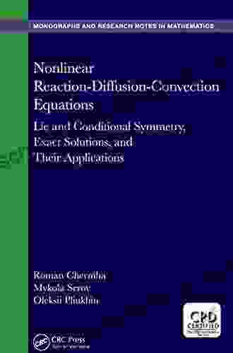 Nonlinear Reaction Diffusion Convection Equations: Lie And Conditional Symmetry Exact Solutions And Their Applications (Chapman Hall/CRC Monographs And Research Notes In Mathematics)