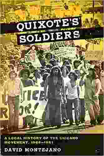 Quixote S Soldiers: A Local History Of The Chicano Movement 1966 1981 (Jack And Doris Smothers In Texas History Life And Culture 26)