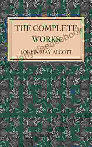 Louisa May Alcott: The Complete Collection