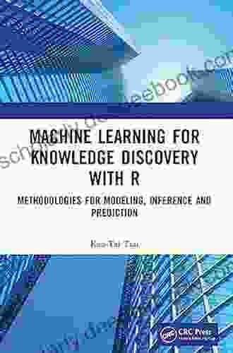 Machine Learning For Knowledge Discovery With R: Methodologies For Modeling Inference And Prediction