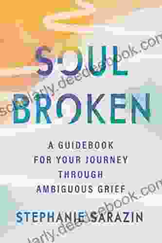 Soulbroken: A Guidebook For Your Journey Through Ambiguous Grief