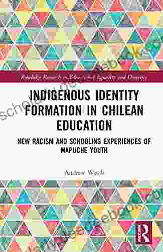 Indigenous Identity Formation In Chilean Education: New Racism And Schooling Experiences Of Mapuche Youth (Routledge Research In Educational Equality And Diversity)