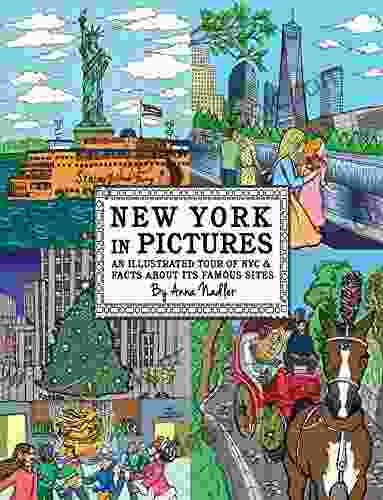 New York In Pictures An Illustrated Tour Of NYC Facts About Its Famous Sites: Learn About The Big Apple While Looking At Colorful Engaging Artwork And Places To Visit (Travel And Cities)