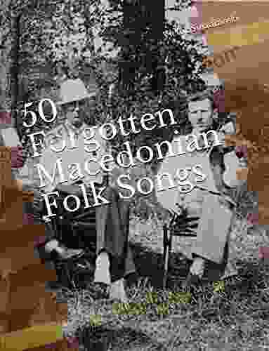 50 Forgotten Macedonian Folk Songs: Old Lyrics With New Melodies And English Translations