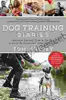 Dog Training Diaries: Proven Expert Tips Tricks To Live In Harmony With Your Dog