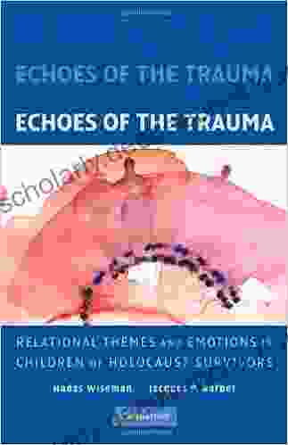 Echoes Of The Trauma: Relational Themes And Emotions In Children Of Holocaust Survivors