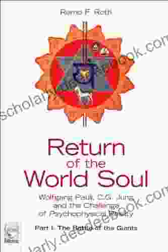 Return Of The World Soul: Wolfgang Pauli C G Jung And The Challenge Of Psychophysical Reality Part I: The Battle Of The Giants