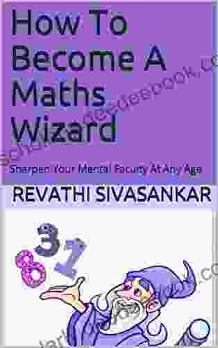 How To Become A Maths Wizard: Sharpen Your Mental Faculty At Any Age