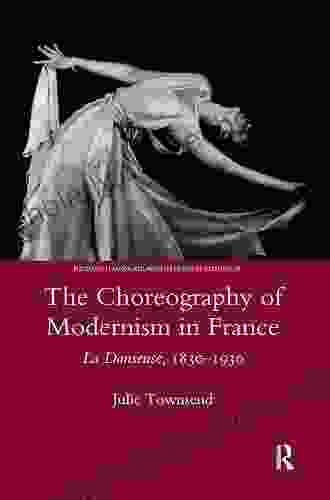 The Choreography Of Modernism In France: La Danseuse 1830 1930