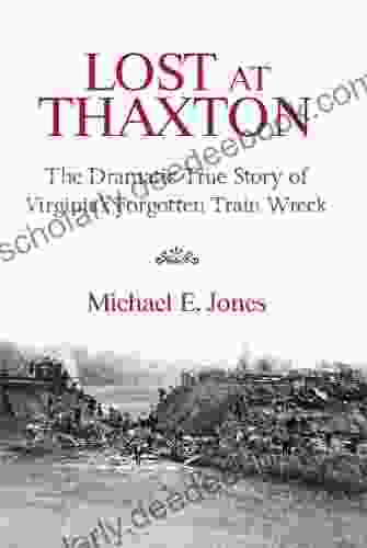 Lost At Thaxton: The Dramatic True Story Of Virginia S Forgotten Train Wreck