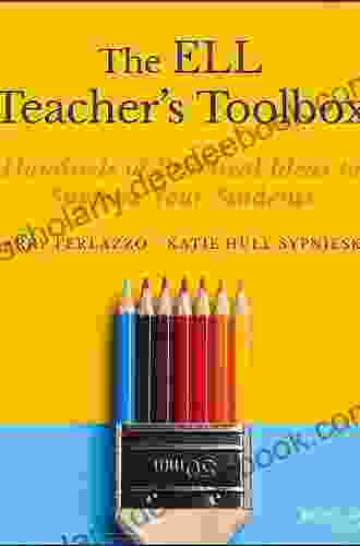 The ELL Teacher S Toolbox: Hundreds Of Practical Ideas To Support Your Students (The Teacher S Toolbox Series)