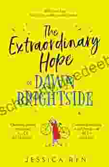 The Extraordinary Hope Of Dawn Brightside: Escape With The Perfect New Uplifting And Feel Good Fiction Debut Novel About Hope And Kindness Of 2024