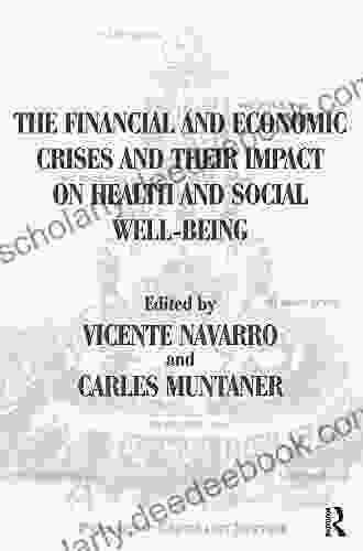 The Financial And Economic Crises And Their Impact On Health And Social Well Being (Policy Politics Health And Medicine Series)