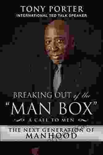 Breaking Out Of The Man Box : The Next Generation Of Manhood