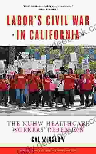Labor S Civil War In California: The NUHW Healthcare Workers Rebellion