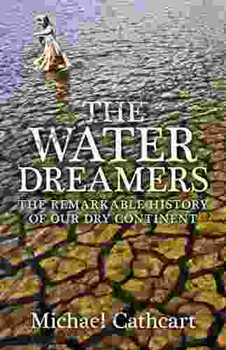 The Water Dreamers: The Remarkable History Of Our Dry Continent
